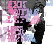 Exit On The Left : I Hope You're Writing This down